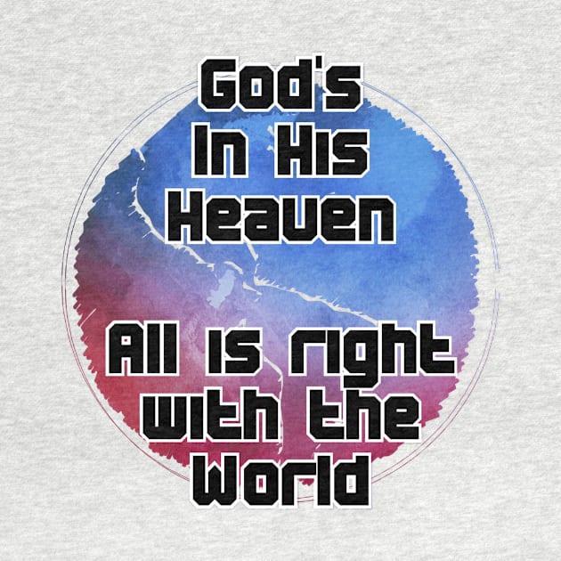 God's In His Heaven  All is right with the World by trubble